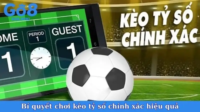 Bí quyết chơi kèo tỷ số chính xác hiệu quả