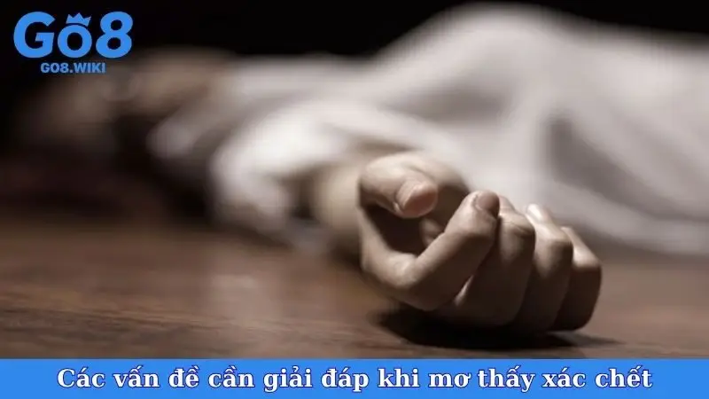 Các vấn đề cần giải đáp khi mơ thấy xác chết