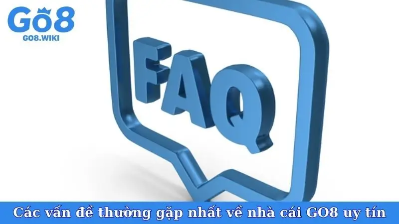 Các vấn đề thường gặp nhất về nhà cái GO8 uy tín