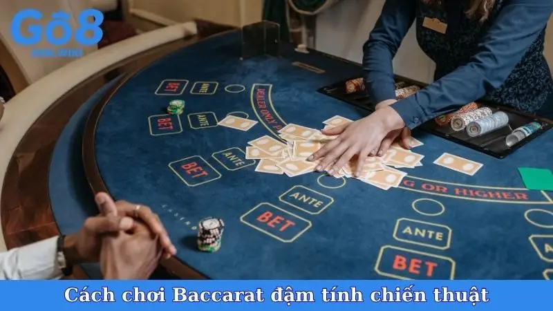 Cách chơi Baccarat đậm tính chiến thuật
