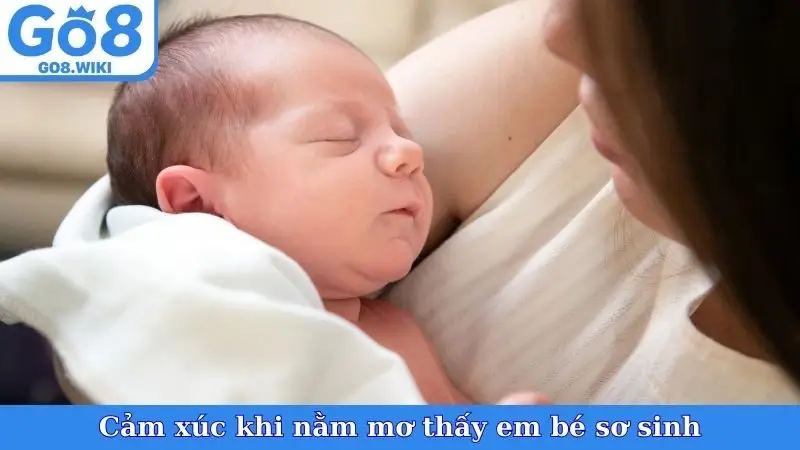 Cảm xúc khi nằm mơ thấy em bé sơ sinh