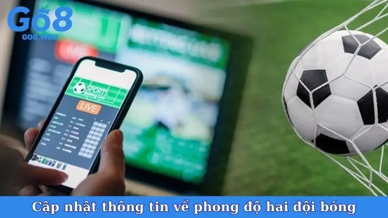 Cập nhật thông tin về phong độ hai đội bóng