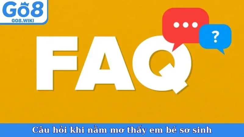 Câu hỏi khi nằm mơ thấy em bé sơ sinh