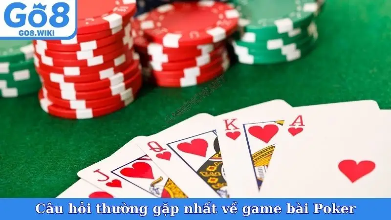 Câu hỏi thường gặp nhất về game bài Poker
