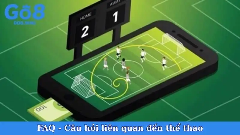 FAQ - Câu hỏi liên quan đến thể thao