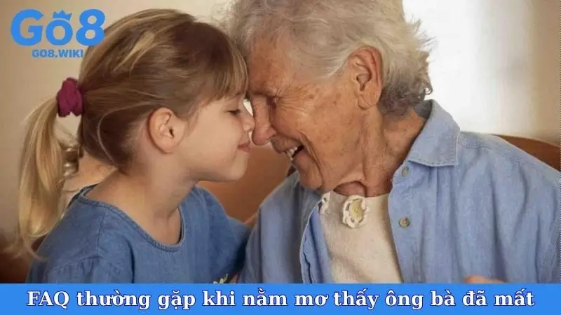 FAQ thường gặp khi nằm mơ thấy ông bà đã mất