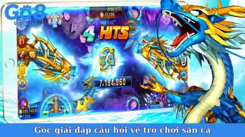 Góc giải đáp câu hỏi về trò chơi săn cá