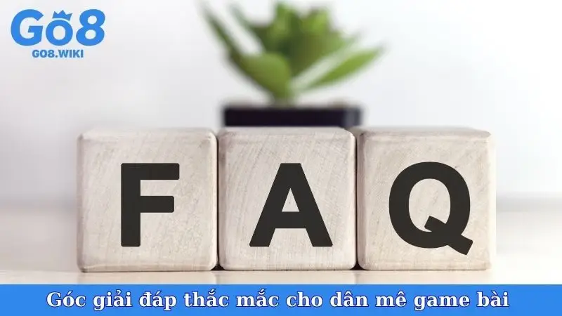 Góc giải đáp thắc mắc cho dân mê game bài 