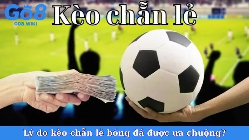 Lý do kèo chẵn lẻ bóng đá được ưa chuộng?