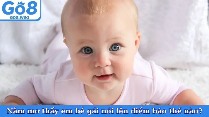 Nằm mơ thấy em bé gái nói lên điềm báo thế nào?