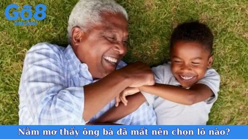 Nằm mơ thấy ông bà đã mất nên chọn lô nào?