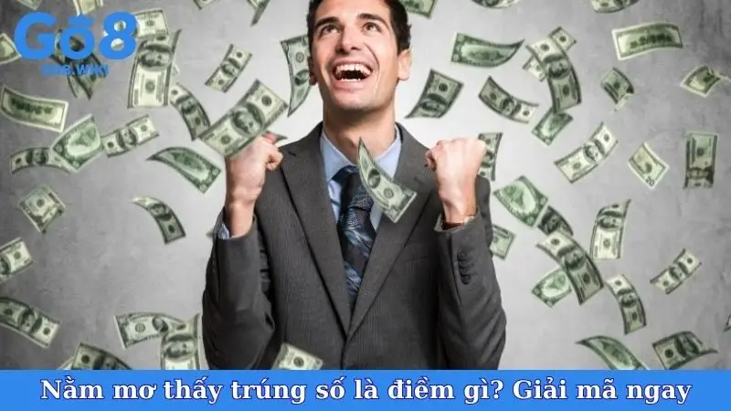 Nằm mơ thấy trúng số là điềm gì? Giải mã ngay