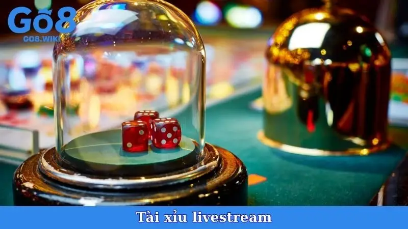 Tài Xỉu Livestream