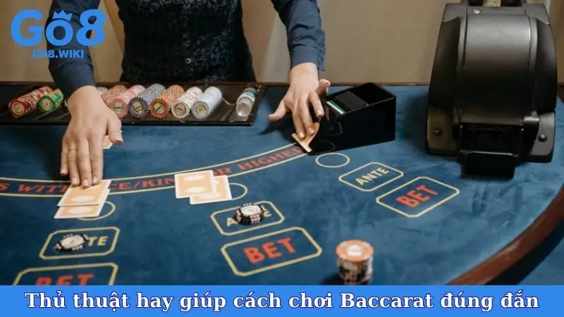 Thủ thuật hay giúp cách chơi Baccarat đúng đắn