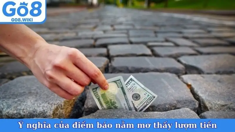 Ý nghĩa của điềm báo nằm mơ thấy lượm tiền