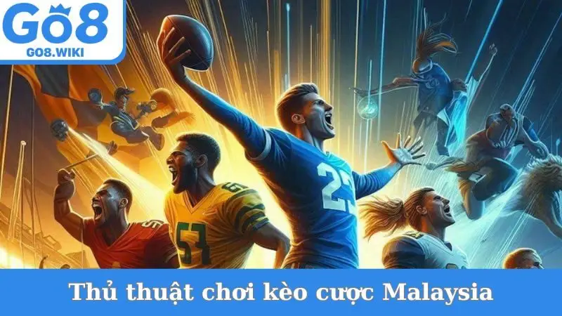 Thủ thuật chơi kèo cược Malaysia
