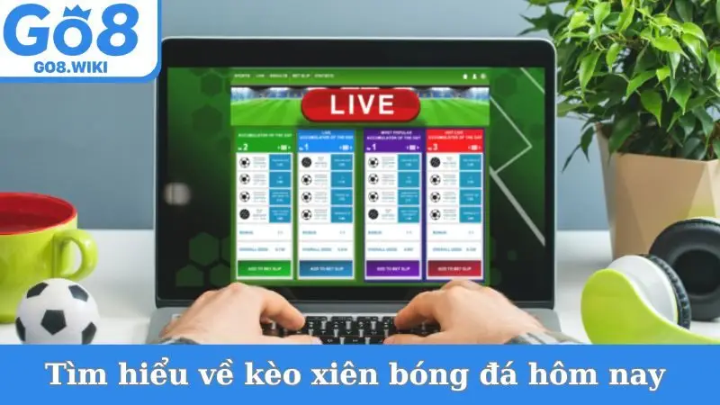 Tìm hiểu về kèo xiên bóng đá hôm nay